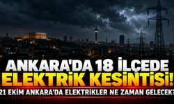 Ankara'da 18 ilçede elektrik kesintisi! 21 Ekim Ankara'da elektrikler ne zaman gelecek?