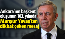 Ankara’nın başkent oluşunun 103. yılında Mansur Yavaş’tan dikkat çeken mesaj
