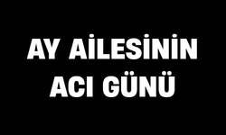 Ay ailesinin acı günü