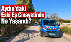 Aydın’daki Eski Eş Cinayetinde Ne Yaşandı?