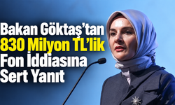 Bakan Göktaş’tan 830 Milyon TL’lik Fon İddiasına Sert Yanıt