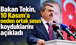 Bakan Tekin, 10 Kasım'a neden ortak sınav koyduklarını açıkladı
