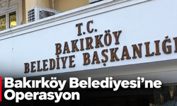 Bakırköy Belediyesi'ne Operasyon