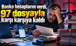 Banka hesaplarını verdi, 97 dosyayla karşı karşıya kaldı