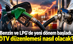 Benzin ve LPG’de yeni dönem başladı.. ÖTV düzenlemesi nasıl olacak?