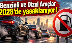 Benzinli ve Dizel Araçlar 2028’de yasaklanıyor !