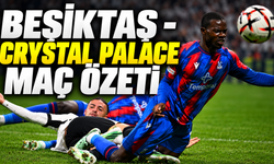 Beşiktaş - Crystal Palace maç özeti