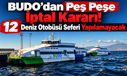 BUDO'dan Peş Peşe İptal Kararı! 12 Deniz Otobüsü Seferi Yapılamayacak