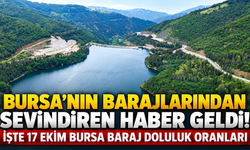 Bursa'nın barajlarından sevindiren haber geldi! İşte 17 Ekim Bursa baraj doluluk oranları