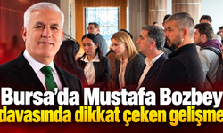 Bursa’da Mustafa Bozbey davasında dikkat çeken gelişme