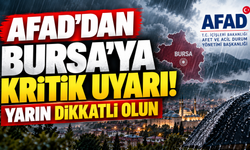 AFAD'dan Bursa'ya Kritik Uyarı! Yarın dikkatli olun