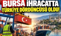Bursa İhracatta Türkiye Dördüncüsü Oldu!