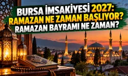 Bursa imsakiyesi 2027: Ramazan ne zaman başlıyor? Ramazan bayramı ne zaman?