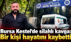 Bursa Kestel’de silahlı kavga: Bir kişi hayatını kaybetti