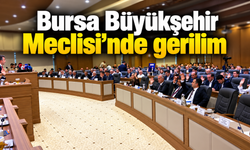 Bursa Büyükşehir Meclisi’nde gerilim