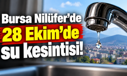 Bursa Nilüfer'de 28 Ekim'de su kesintisi!