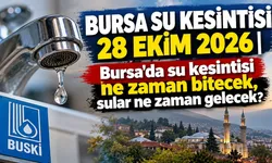 BURSA SU KESİNTİSİ 28 EKİM 2026 | Bursa'da su kesintisi ne zaman bitecek, sular ne zaman gelecek?