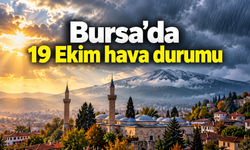 Bursa'da 19 Ekim hava durumu