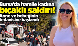 Bursa'da hamile kadına bıçaklı saldırı! Anne ve bebeğinin tedavisine başlandı