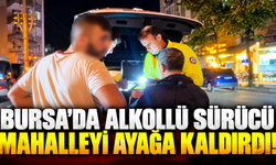 Bursa'da alkollü sürücü mahalleyi ayağa kaldırdı!