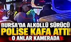 Bursa'da Alkollü Sürücü Polise Kafa Attı! O Anlar Kamerada