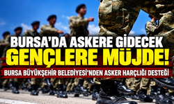 Bursa'da askere gidecek gençlere müjde! Bursa Büyükşehir Belediyesi'nden asker harçlığı desteği