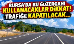 Bursa’da bu güzergahı kullanacaklar dikkat! Trafiğe kapatılacak...