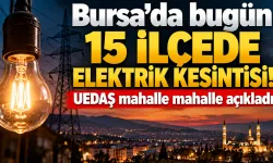 Bursa'da bugün 15 ilçede elektrik kesintisi! UEDAŞ mahalle mahalle açıkladı