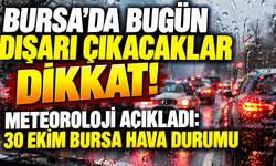Bursa'da bugün dışarı çıkacaklar dikkat! Meteoroloji açıkladı: 30 Ekim Bursa hava durumu