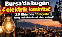 Bursa'da bugün elektrik kesintisi! 26 Ekim'de 13 ilçede hangi mahallelerde elektrikler kesilecek?