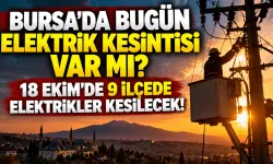 Bursa'da bugün elektrik kesintisi var mı? 18 Ekim'de 9 ilçede elektrikler kesilecek!