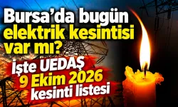 Bursa'da bugün elektrik kesintisi var mı? İşte UEDAŞ 9 Ekim 2026 kesinti listesi