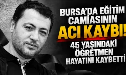 Bursa'da eğitim camiasının acı kaybı! 45 yaşındaki öğretmen hayatını kaybetti