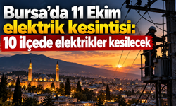 Bursa’da 11 Ekim elektrik kesintisi: 10 ilçede elektrikler kesilecek