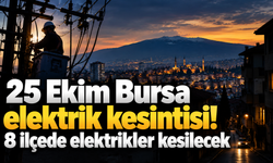 25 Ekim Bursa elektrik kesintisi! 8 ilçede elektrikler kesilecek
