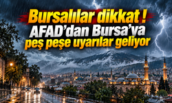 Bursalılar dikkat ! AFAD’dan Bursa’ya peş peşe uyarılar geliyor