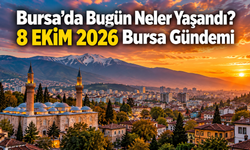 Bursa’da Bugün Neler Yaşandı? 8 EKİM 2026 Bursa Gündemi