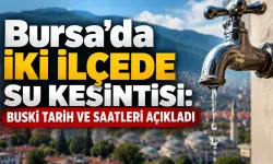Bursa’da iki ilçede su kesintisi: BUSKİ tarih ve saatleri açıkladı