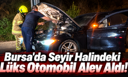 Bursa'da Seyir Halindeki Lüks Otomobil Alev Aldı!