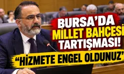 Bursa'da Millet Bahçesi tartışması! “Hizmete engel oldunuz”