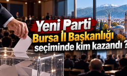 Yeni Parti Bursa İl Başkanlığı seçiminde kim kazandı ?