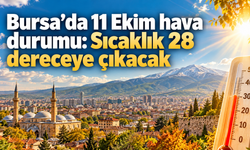 Bursa’da 11 Ekim hava durumu: Sıcaklık 28 dereceye çıkacak