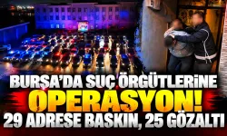 Bursa'da Suç Örgütlerine Operasyon! 29 Adrese Baskın, 25 Gözaltı