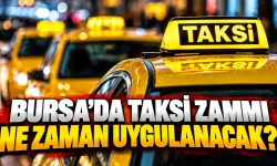 Bursa’da Taksi Zammı Ne Zaman Uygulanacak?