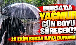 Bursa'da yağmur gün boyu sürecek!? 28 Ekim Bursa hava durumu | Bursa'da bugün hava nasıl olacak?