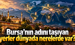 Bursa’nın adını taşıyan yerler dünyada nerelerde var?