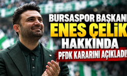 Bursaspor Başkanı Enes Çelik hakkında PFDK kararını açıkladı!