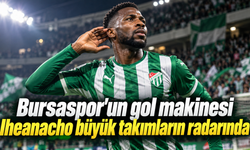Bursaspor'un gol makinesi Iheanacho büyük takımların radarında