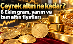 Çeyrek altın ne kadar? 6 Ekim gram, yarım ve tam altın fiyatları