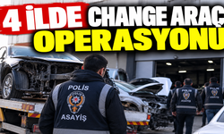 4 ilde change araç operasyonu